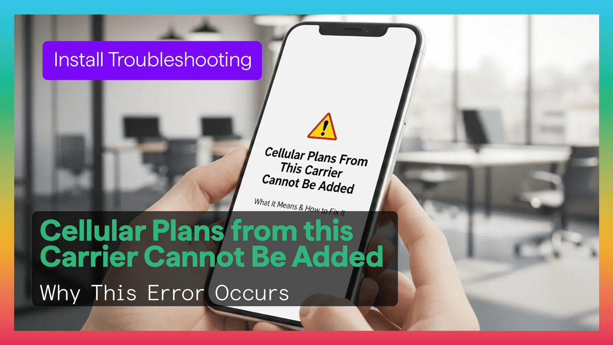 “Cellular Plans From This Carrier Cannot Be Added” — What It Means & How to Fix It (Figabytes Guide)