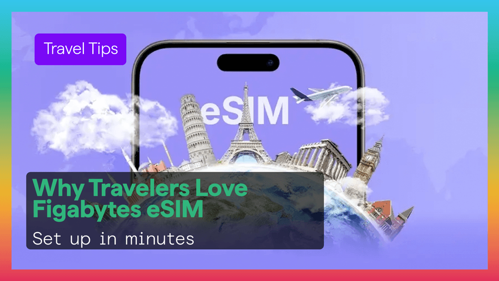Why Travelers Love Figabytes eSIM? Why Travelers Love Figabytes eSIM?